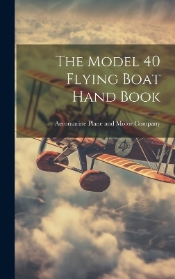 The Model 40 Flying Boat Hand Book - 