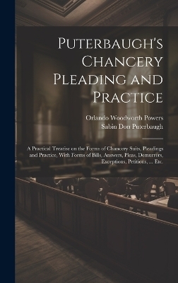 Puterbaugh's Chancery Pleading and Practice - Sabin Don Puterbaugh, Orlando Woodworth Powers