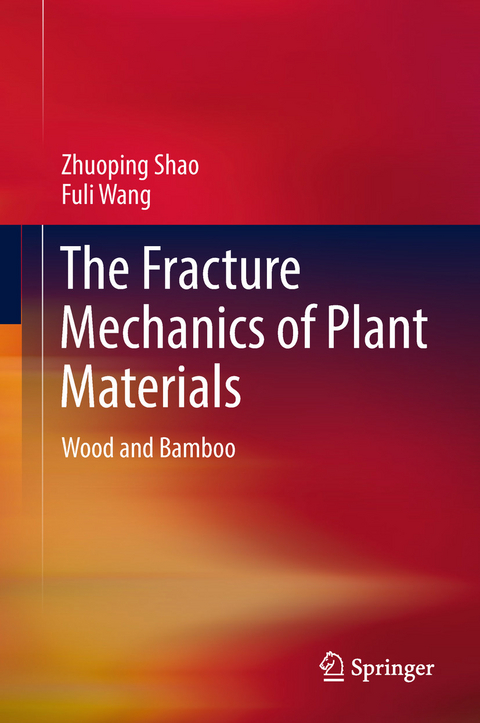 Fracture Mechanics of Plant Materials -  Zhuoping Shao,  Fuli Wang