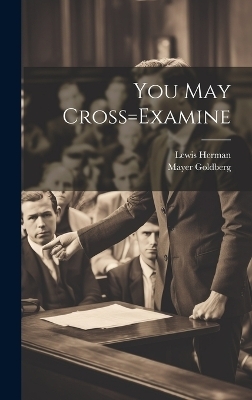 You May Cross=Examine - 