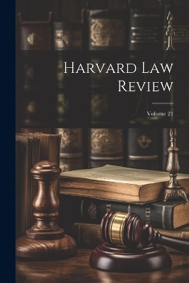 Harvard Law Review; Volume 21 -  Anonymous