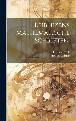 Leibnizens mathematische Schriften. - C I Gerhardt