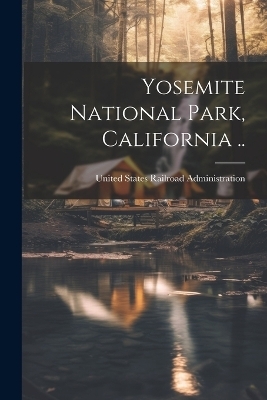 Yosemite National Park, California .. - 