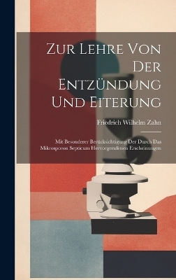 Zur Lehre Von Der Entzündung Und Eiterung - Friedrich Wilhelm Zahn