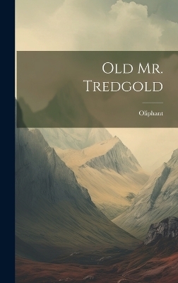 Old Mr. Tredgold -  Oliphant