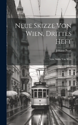 Neue Skizze von Wien, drittes Heft - Johann Pezzl