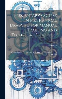 Elementary Course in Mechanical Drawing for Manual Training and Technical Schools ... -  Anonymous