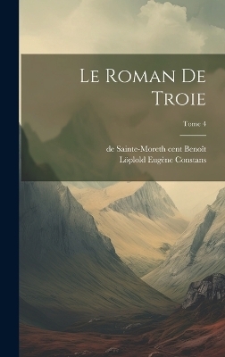 Le roman de Troie; Tome 4 - Löplold Eugène 1845-1916 Constans