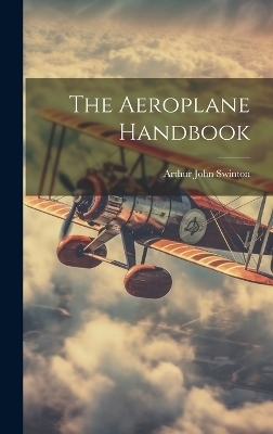 The Aeroplane Handbook - Arthur John Swinton