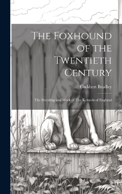 The Foxhound of the Twentieth Century - Cuthbert Bradley