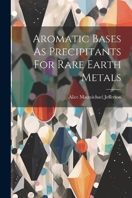 Aromatic Bases As Precipitants For Rare Earth Metals - Alice Macmichael Jefferson