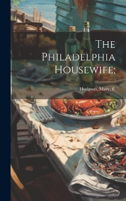 The Philadelphia Housewife; - 