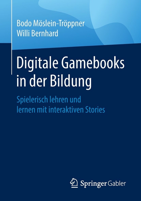 Digitale Gamebooks in der Bildung - Bodo Möslein-Tröppner, Willi Bernhard