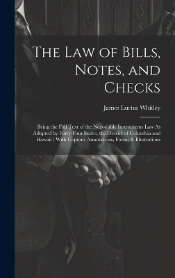 The Law of Bills, Notes, and Checks - James Lucius Whitley