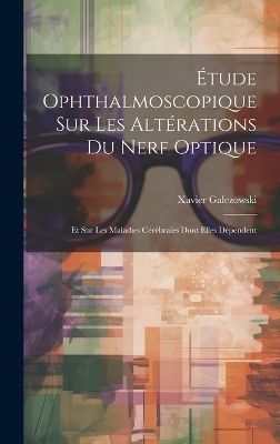 Étude Ophthalmoscopique Sur Les Altérations Du Nerf Optique - Xavier Galezowski