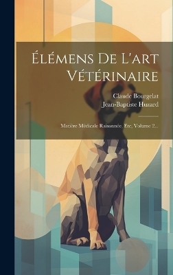 Élémens De L'art Vétérinaire - Claude Bourgelat, Jean-Baptiste Huzard