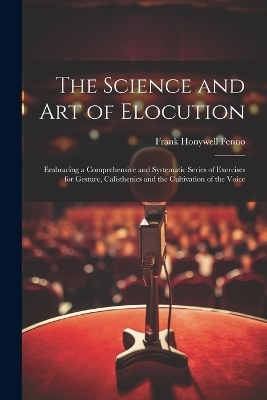 The Science and Art of Elocution - Frank Honywell Fenno