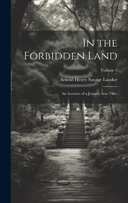 In the Forbidden Land - Arnold Henry Savage Landor