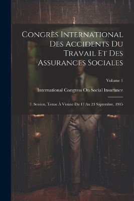Congrès International Des Accidents Du Travail Et Des Assurances Sociales - 