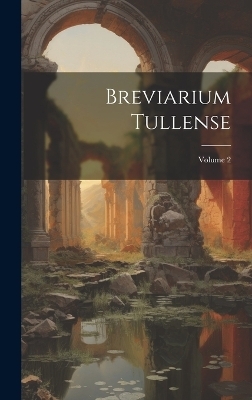 Breviarium Tullense; Volume 2 -  Anonymous