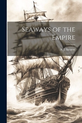 Seaways of the Empire - A J Sargent