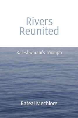 'Rivers Reunited' Kaleshwaram's Triumph - Rafeal Mechlore