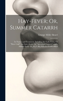 Hay-Fever; Or, Summer Catarrh - George Miller Beard