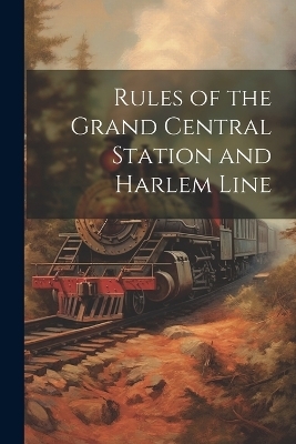 Rules of the Grand Central Station and Harlem Line -  Anonymous