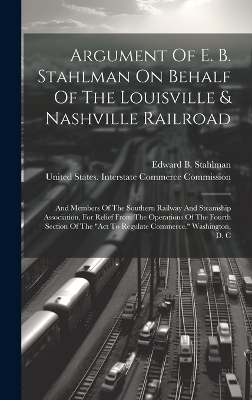 Argument Of E. B. Stahlman On Behalf Of The Louisville & Nashville Railroad - Edward B Stahlman