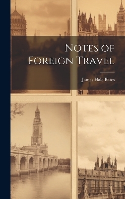 Notes of Foreign Travel - James Hale Bates