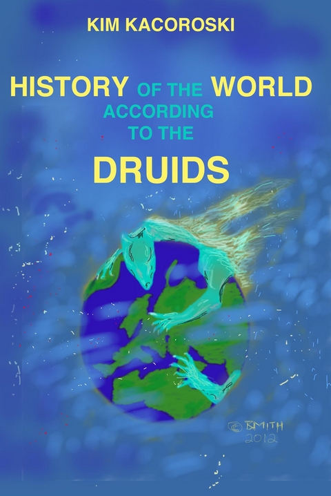 History of the World According to the Druids - Kim Kacoroski