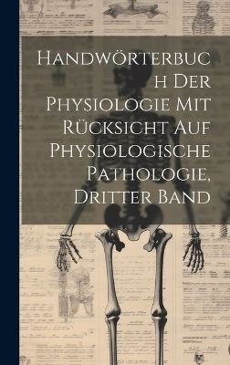 Handwörterbuch der Physiologie mit Rücksicht auf physiologische Pathologie, Dritter Band -  Anonymous