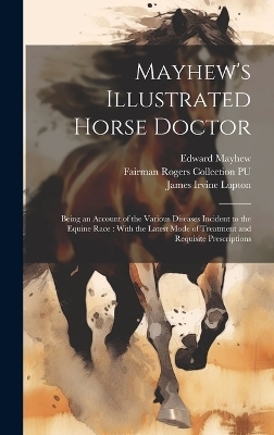 Mayhew's Illustrated Horse Doctor - Edward Mayhew, James Irvine Lupton, Fairman Rogers Collection Pu