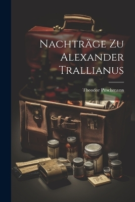 Nachträge Zu Alexander Trallianus - Theodor Puschmann