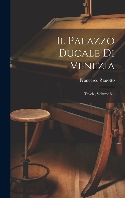 Il Palazzo Ducale Di Venezia - Francesco Zanotto