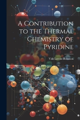 A Contribution to the Thermal Chemistry of Pyridine - Van Lorens Bohnson