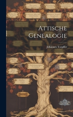 Attische Genealogie - Johannes Toepffer