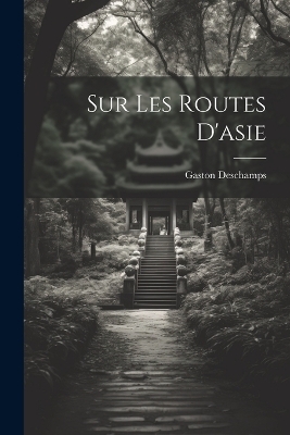 Sur Les Routes D'asie - Gaston Deschamps