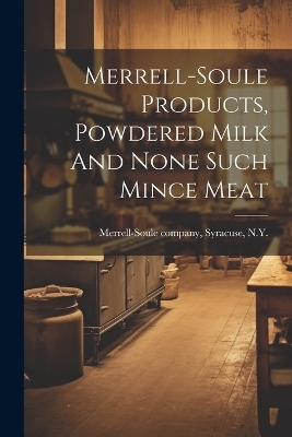 Merrell-soule Products, Powdered Milk And None Such Mince Meat - 