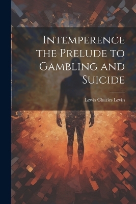 Intemperence the Prelude to Gambling and Suicide - 