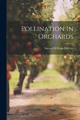 Pollination in Orchards - Samuel William Fletcher