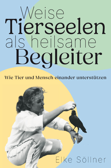 Weise Tierseelen als heilsame Begleiter - Elke Söllner