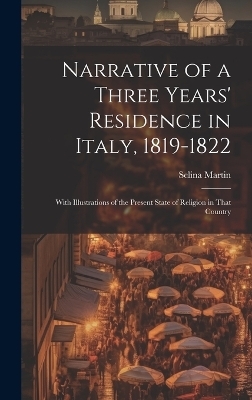 Narrative of a Three Years' Residence in Italy, 1819-1822 - Selina Martin