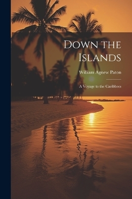 Down the Islands - William Agnew Paton