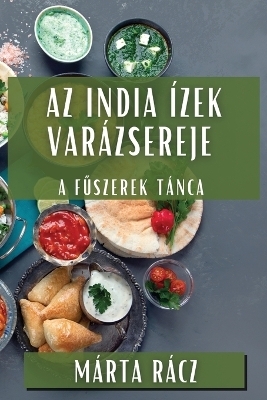 Az India Ízek Varázsereje - Márta Rácz