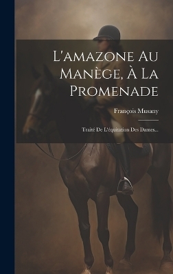 L'amazone Au Manège, À La Promenade - François Musany