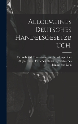 Allgemeines deutsches Handelsgesetzbuch. - Johann Von Lutz