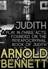 Judith, a Play in Three Acts - Arnold Bennett