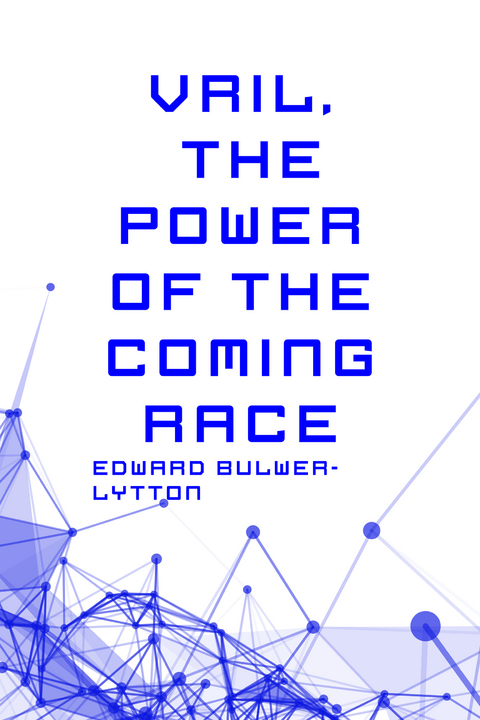 Vril, The Power of the Coming Race -  Edward Bulwer-Lytton