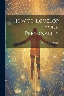 How to Develop Your Personality - Clare Tree Major